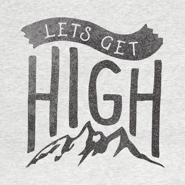 Lets Get High by cabinsupply